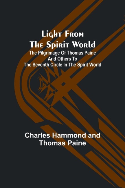 Light from the spirit world: The pilgrimage of Thomas Paine and others to the seventh circle in the spirit world
