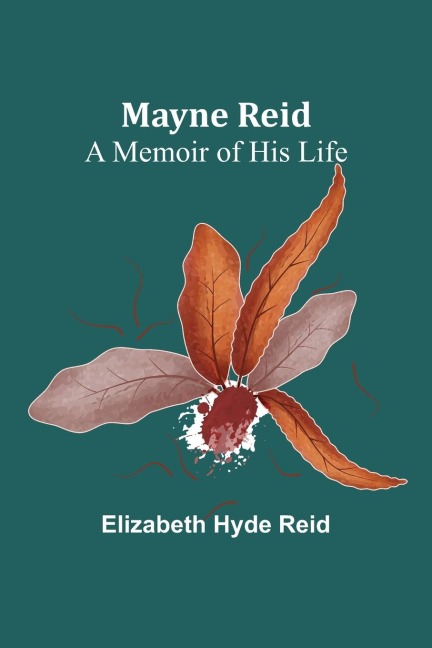 Mayne Reid: A Memoir of his Life