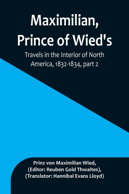 Maximilian, Prince of Wieds, Travels in the Interior of North America, 1832-1834, part 2