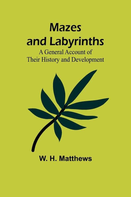 Mazes and Labyrinths: A General Account of Their History and Development