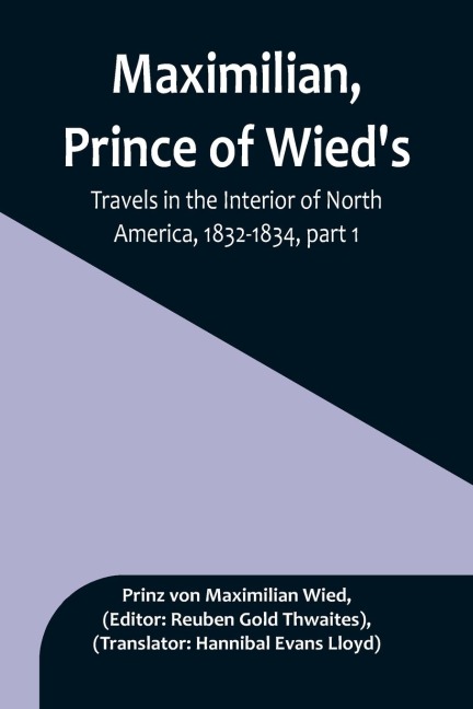 Maximilian, Prince of Wieds, Travels in the Interior of North America, 1832-1834, part 1