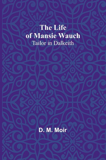 The Life of Mansie Wauch: tailor in Dalkeith