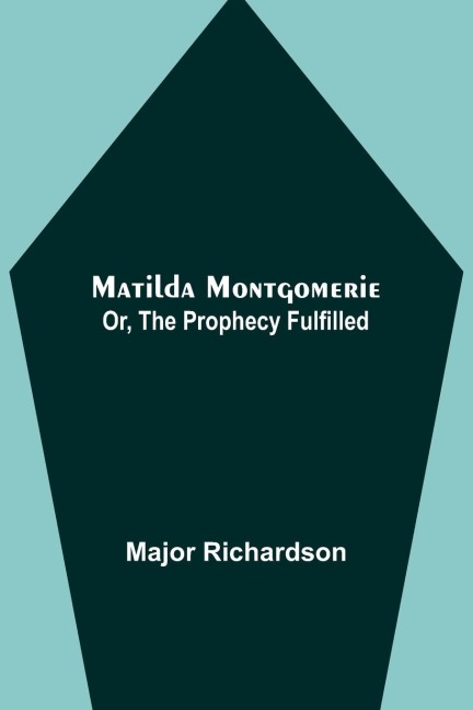 Matilda Montgomerie; Or, The Prophecy Fulfilled