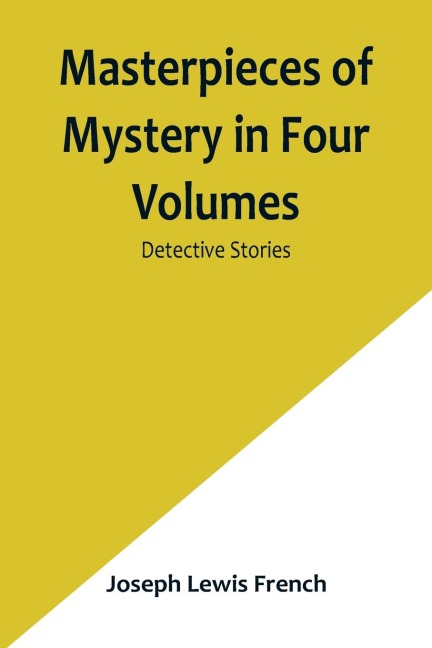 Masterpieces of Mystery in Four Volumes: Detective Stories