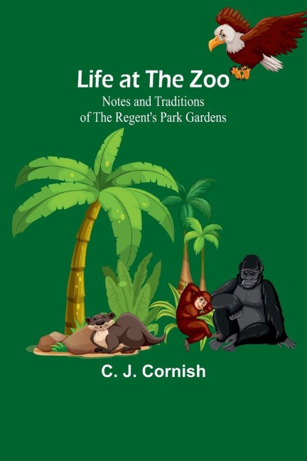 Life at the Zoo: Notes and Traditions of the Regents Park Gardens
