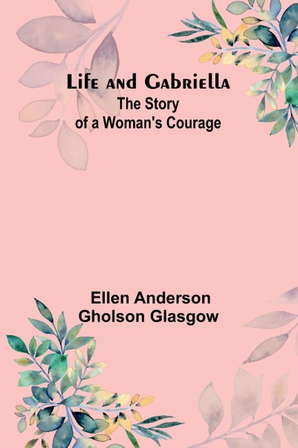 Life and Gabriella: The Story of a Womans Courage
