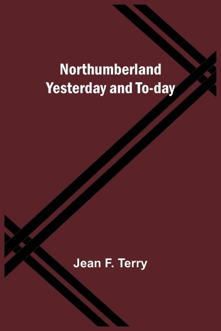 Northumberland Yesterday and To-day