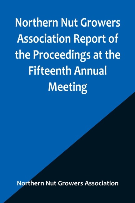 Northern Nut Growers Association Report of the Proceedings at the Fifteenth Annual Meeting ; New York City, September 3, 4 and 5, 1924