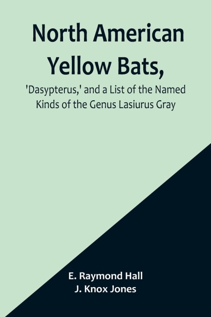 North American Yellow Bats, Dasypterus, and a List of the Named Kinds of the Genus Lasiurus Gray