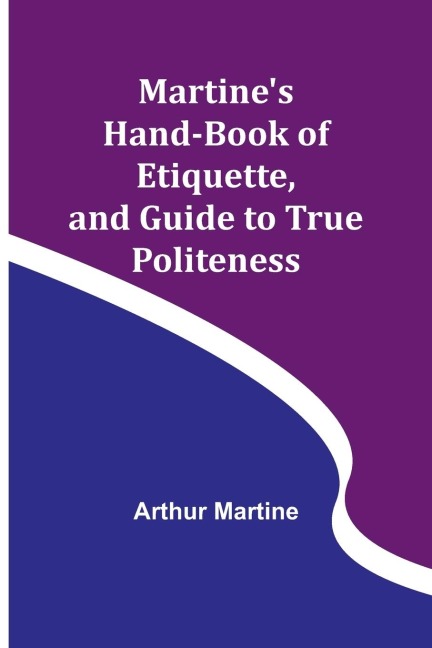 Martines Hand-book of Etiquette, and Guide to True Politeness