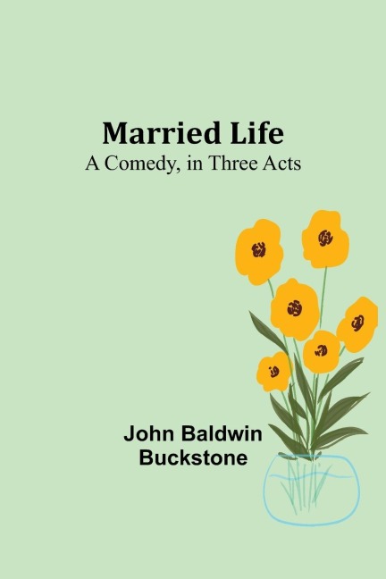 Married Life: A Comedy, in Three Acts