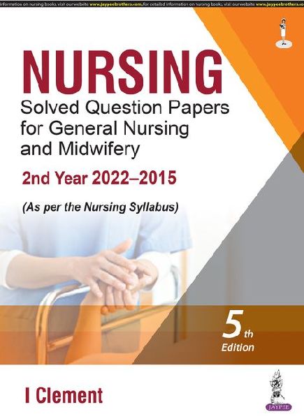 Nursing Solved Question Papers for General Nursing and Midwifery: 2nd Year (2022-2015)