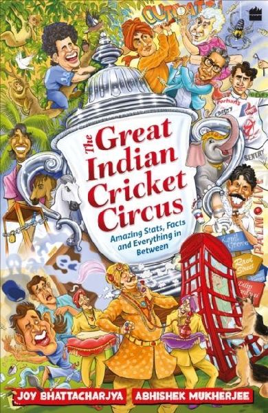The Great Indian Cricket Circus: Amazing Facts, Stats and Everything in Between