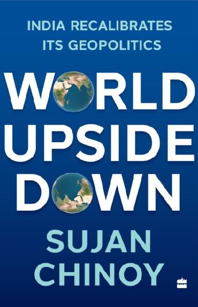 World Upside Down: India Recalibrates Its Geopolitics