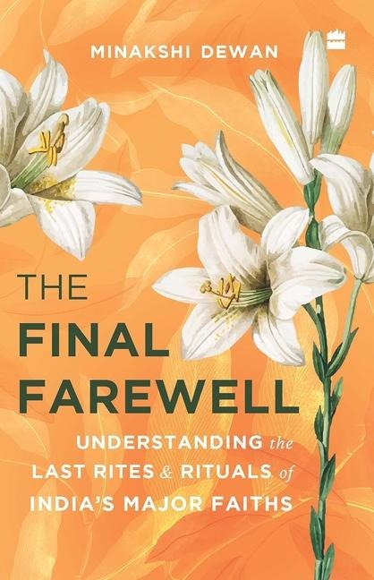 The Final Farewell: Understanding the Last Rites and Rituals of India's Major Faiths