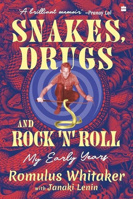 Snakes, Drugs and Rock N Roll: My Early Years