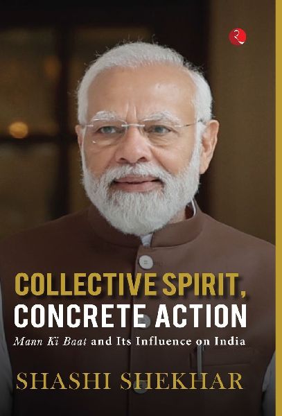 Collective Spirit, Concrete Action: Mann Ki Baat and Its Influence on India