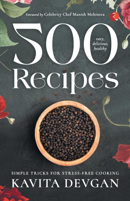 500 Easy, Delicious, Healthy Recipes: Simple Tricks for Stress-Free Cooking