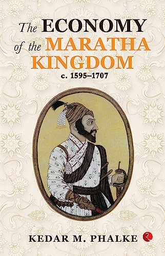 The Economy of the Maratha Kingdom C. 1595-1707