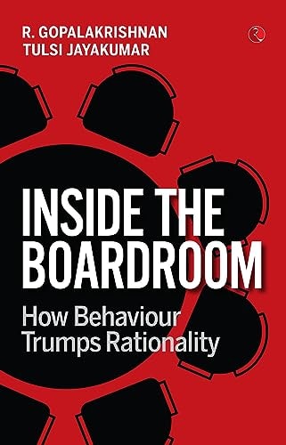 INSIDE THE BUOARDROOM HOW BEHAVIOUR TRUMPS RATIONALITY