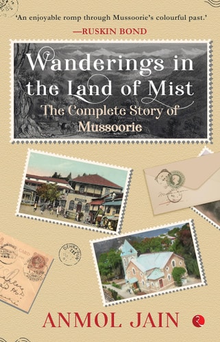 Wanderings in the Land of Mist The Complete Story of Mussoorie