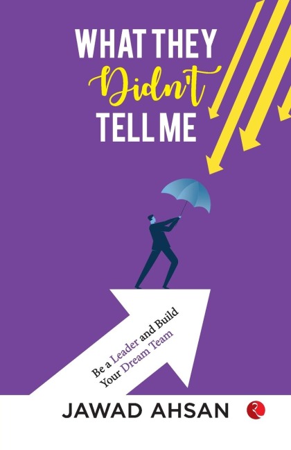 What They Didn't Tell Me: Be a Leader and Build Your Dream Team