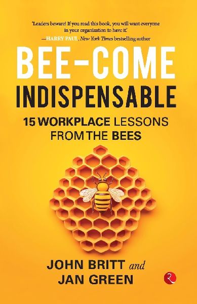 Bee-come Indispensable: 15 Workplace Lessons from the Bees