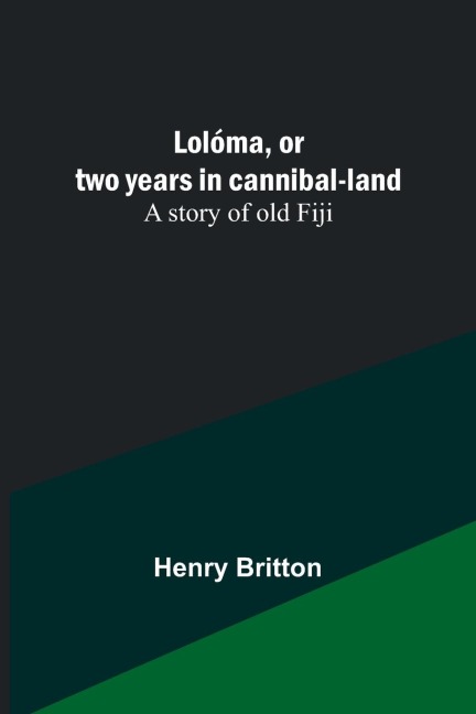 Lolóma, or two years in cannibal-land: A story of old Fiji