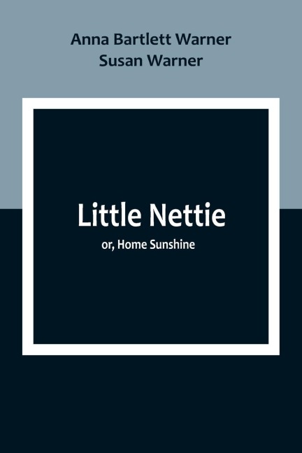Little Nettie; or, Home Sunshine