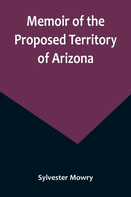 Memoir of the Proposed Territory of Arizona