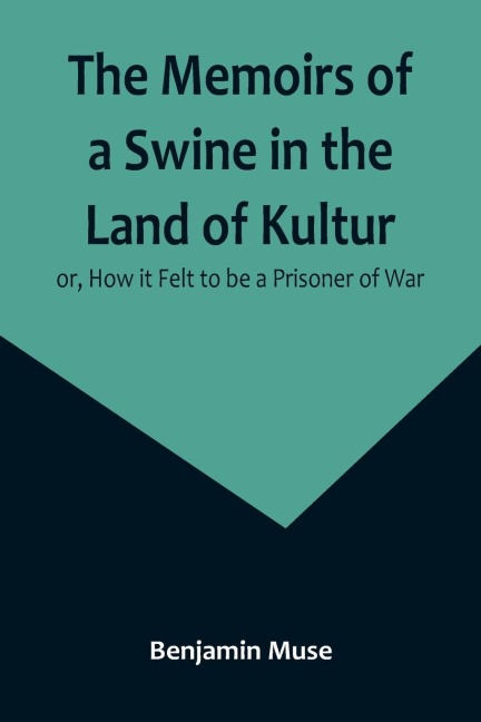 The Memoirs of a Swine in the Land of Kultur; or, How it Felt to be a Prisoner of War