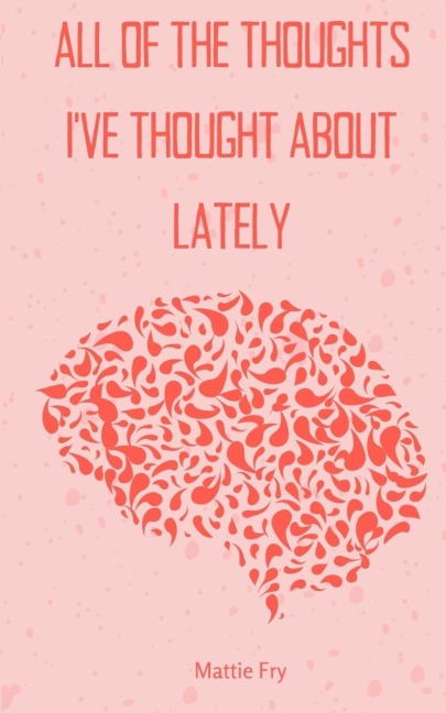 all of the thoughts i've thought about lately