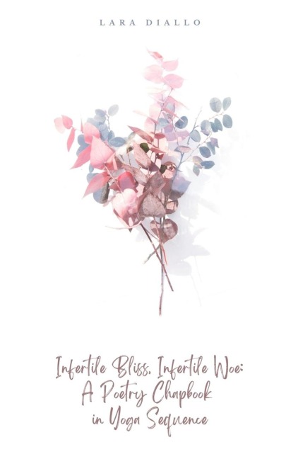 Infertile Bliss, Infertile Woe: A Poetry Chapbook in Yoga Sequence