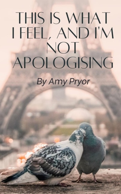 This is What I Feel, and I'm not Apologising