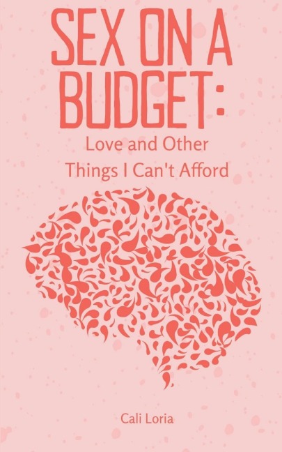 Sex on a Budget Love and Other Things I Can't Afford