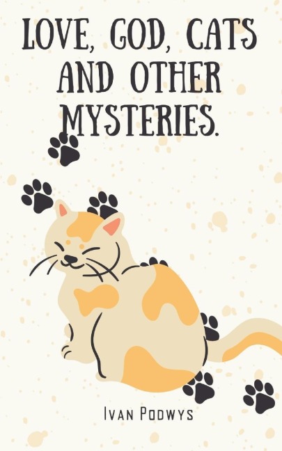 Love, God, Cats and Other Mysteries.
