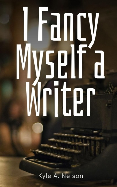 I Fancy Myself a Writer