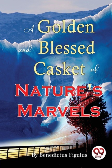 A Golden and Blessed Casket of Natures Marvels