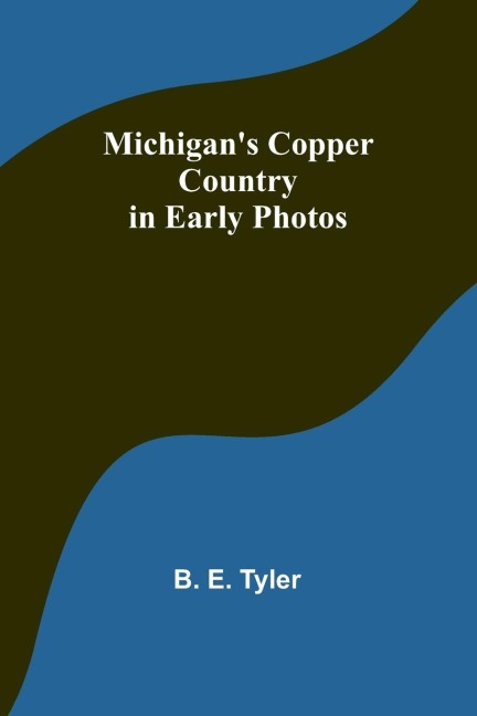 Michigans Copper Country in Early Photos