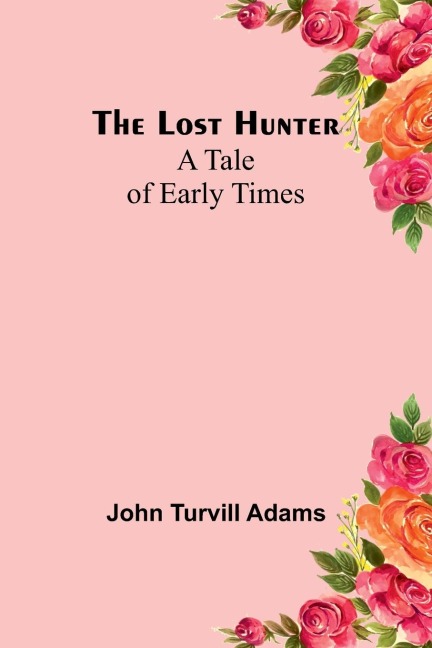The lost hunter: A tale of early times