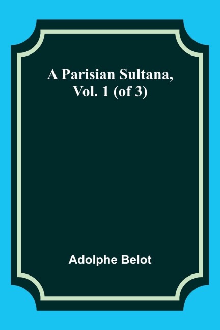 A Parisian Sultana, Vol. 1 (of 3)