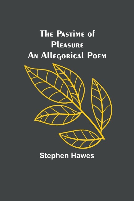 The Pastime of Pleasure An Allegorical Poem