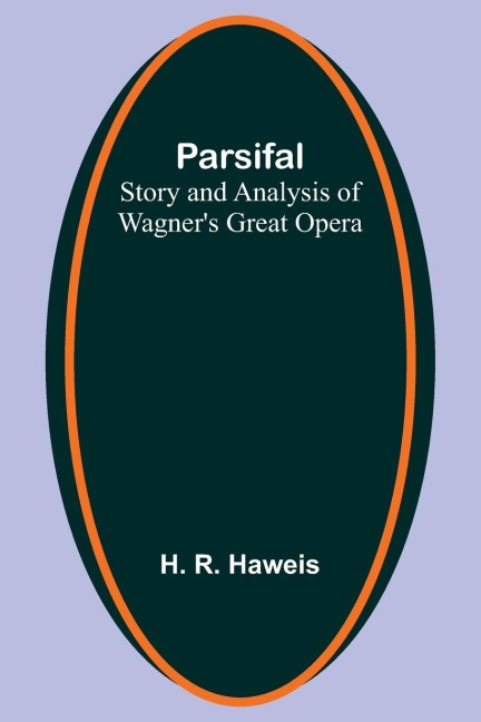 Parsifal: Story and Analysis of Wagners Great Opera