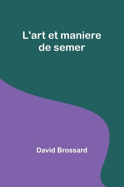 Lart et maniere de semer