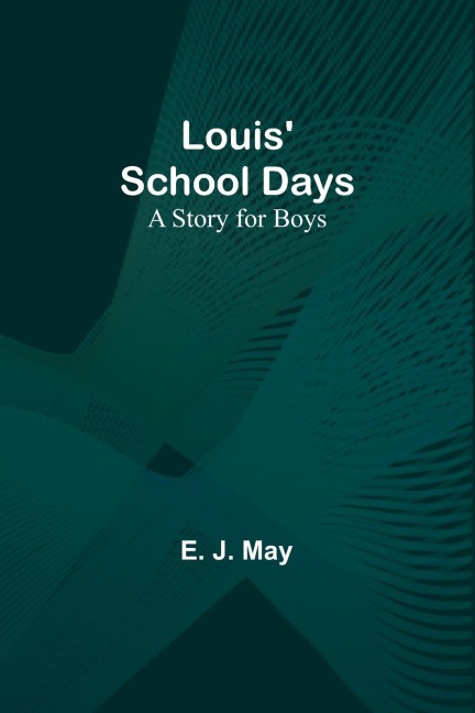 Louis School Days: A Story for Boys