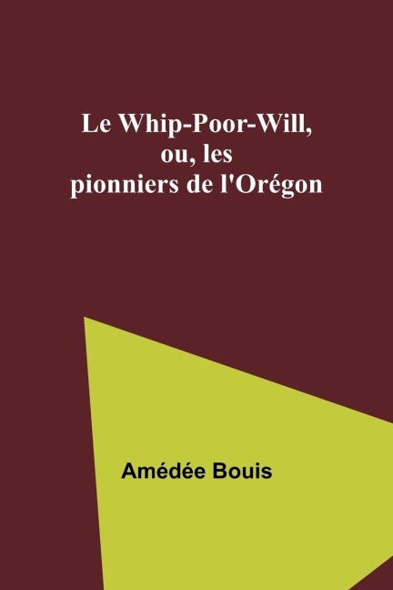 Le Whip-Poor-Will, ou, les pionniers de lOrégon
