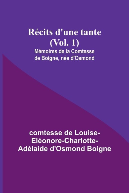 Récits dune tante (Vol. 1); Mémoires de la Comtesse de Boigne, née dOsmond