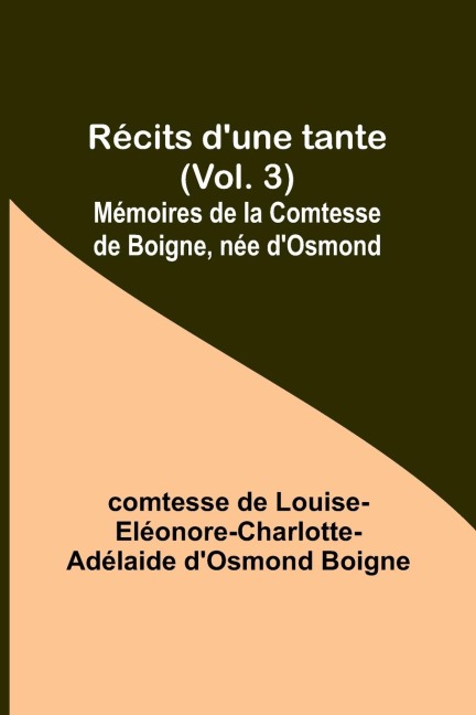 Récits dune tante (Vol. 3); Mémoires de la Comtesse de Boigne, née dOsmond
