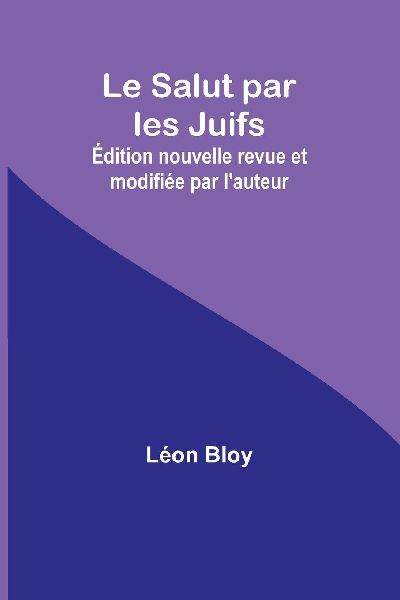 Le Salut par les Juifs; Édition nouvelle revue et modifiée par lauteur