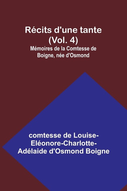 Récits dune tante (Vol. 4); Mémoires de la Comtesse de Boigne, née dOsmond